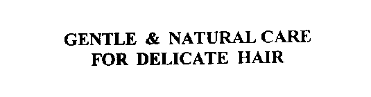 GENTLE & NATURAL CARE FOR DELICATE HAIR