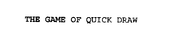 THE GAME OF QUICK DRAW