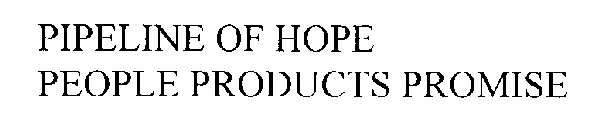 PIPELINE OF HOPE PEOPLE PRODUCTS PROMISE