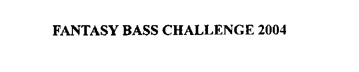 FANTASY BASS CHALLENGE 2004