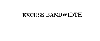 EXCESS BANDWIDTH