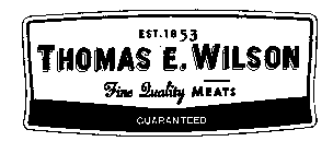 THOMAS E. WILSON FINE QUALITY MEATS EST. 1853 GUARANTEED