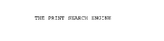 THE PRINT SEARCH ENGINE