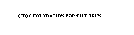 CHOC FOUNDATION FOR CHILDREN