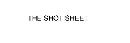 THE SHOT SHEET
