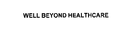 WELL BEYOND HEALTHCARE