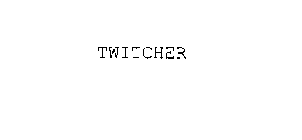 TWITCHER