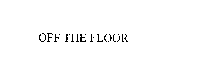 OFF THE FLOOR