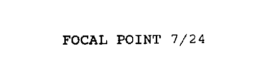 FOCAL POINT 7/24