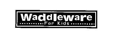 WADDLEWARE FOR KIDS