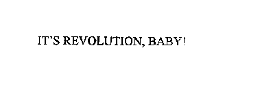 IT'S REVOLUTION, BABY!