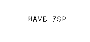 HAVE ESP