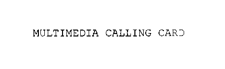 MULTIMEDIA CALLING CARD