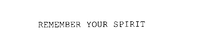 REMEMBER YOUR SPIRIT