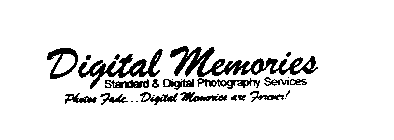 DIGITAL MEMORIES STANDARD & DIGITAL PHOTOGRAPHY SERVICES PHOTOS FADE... DIGITAL MEMORIES ARE FOREVER!
