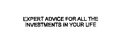 EXPERT ADVICE FOR ALL THE INVESTMENTS IN YOUR LIFE