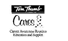 TOM THUMB CARES CANCER AWARENESS REQUIRES EDUCATION AND SUPPORT