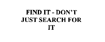 FIND IT - DON'T JUST SEARCH FOR IT