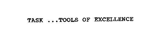 TASK ...TOOLS OF EXCELLENCE