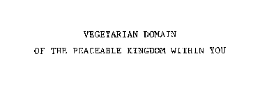 VEGETARIAN DOMAIN OF THE PEACEABLE KINGDOM WITHIN YOU