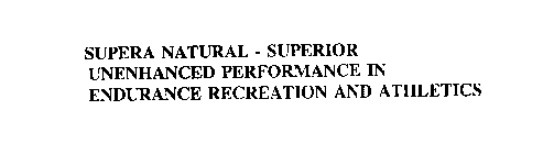 SUPERA NATURAL - SUPERIOR UNENHANCED PERFORMANCE IN ENDURANCE RECREATION AND ATHLETICS