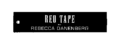 RED TAPE BY REBECCA DANENBERG