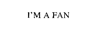 I'M A FAN
