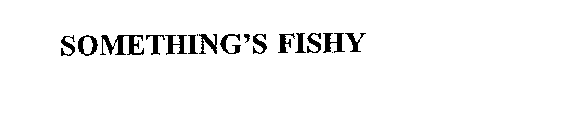 SOMETHING'S FISHY