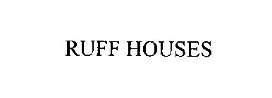 RUFF HOUSES