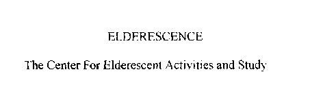 ELDERESCENCE THE CENTER FOR ELDERESCENT ACTIVITIES AND STUDY