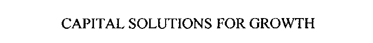 CAPITAL SOLUTIONS FOR GROWTH
