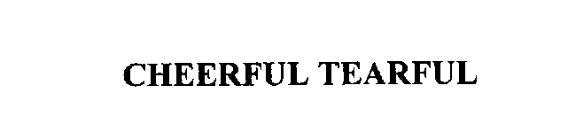 CHEERFUL TEARFUL