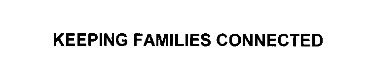 KEEPING FAMILIES CONNECTED