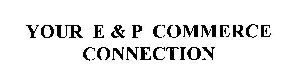 YOUR E & P COMMERCE CONNECTION