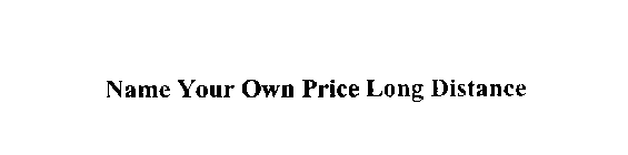 NAME YOUR OWN PRICE LONG DISTANCE