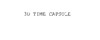 3D TIME CAPSULE