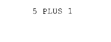 5 PLUS 1