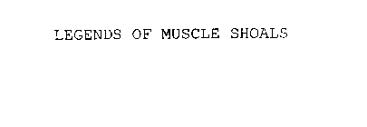 LEGENDS OF MUSCLE SHOALS