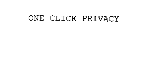 ONE CLICK PRIVACY