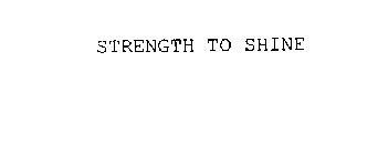 STRENGTH TO SHINE