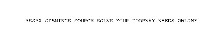 ESSEX OPENINGS SOURCE SOLVE YOUR DOORWAY NEEDS ONLINE