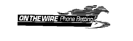 ON THE WIRE PHONE BETTING