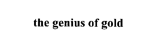 THE GENIUS OF GOLD