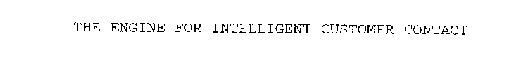 THE ENGINE FOR INTELLIGENT CUSTOMER CONTACT