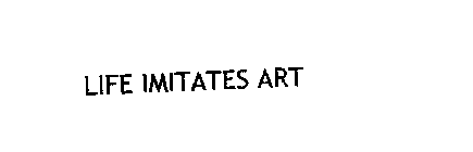 LIFE IMITATES ART