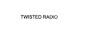 TWISTED RADIO