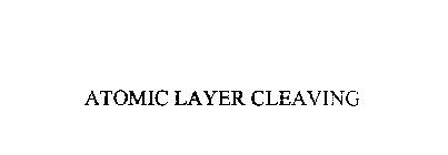 ATOMIC LAYER CLEAVING