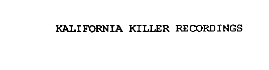 KALIFORNIA KILLER RECORDINGS
