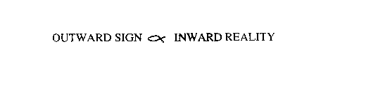 OUTWARD SIGN INWARD REALITY