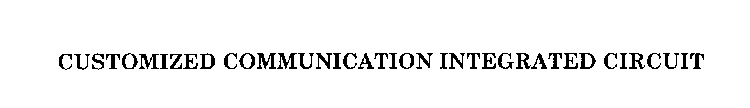 CUSTOMIZED COMMUNICATION INTEGRATED CIRCUIT